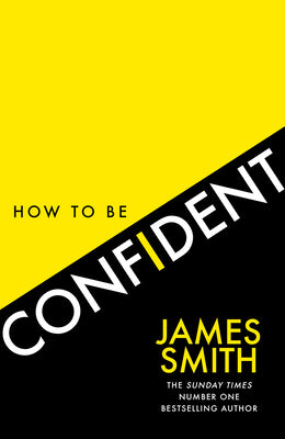 How to Be Confident: The No.1 Sunday Times Bestseller