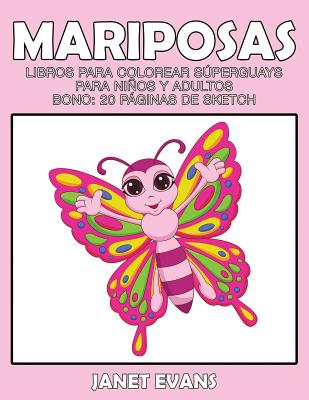 Mariposas: Libros Para Colorear Superguays Para Ninos y Adultos (Bono: 20 Paginas de Sketch) (Spanish Edition)