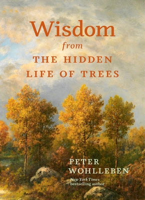 Wisdom From The Hidden Life of Trees (Inspired by the International Bestseller)