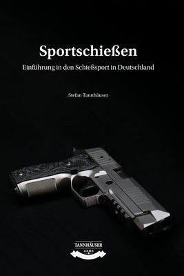 Sportschieen: Einfhrung in den Schiesport in Deutschland (German Edition)