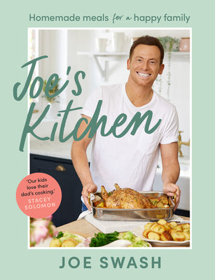 Joes Kitchen: The SUNDAY TIMES BESTSELLER debut cookbook full of healthy family food and budget-friendly recipes from Celebrity MasterChef finalist and Im a Celeb star, Joe Swash