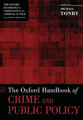 The Oxford Handbook of Crime and Public Policy (Oxford Handbooks)