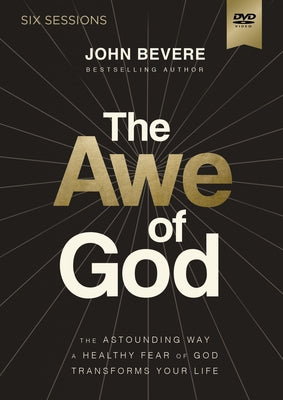 The Awe of God Video Study: The Astounding Way a Healthy Fear of God Transforms Your Life