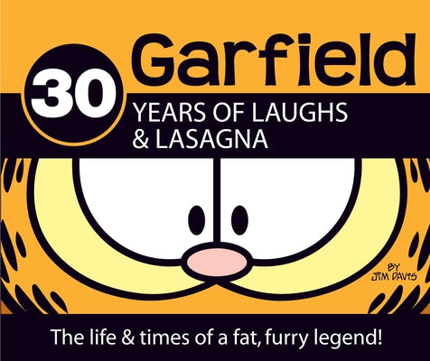 30 Years of Laughs & Lasagna: The Life & Times of a Fat, Furry Legend! (Garfield)