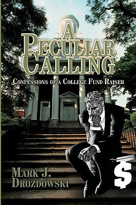 A Peculiar Calling: Confessions of a College Fund Raiser