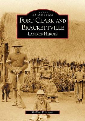 Fort Clark and Brackettville: Land of Heroes (TX) (Images of America)