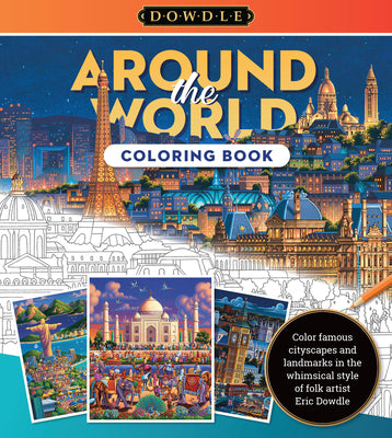 Eric Dowdle Coloring Book: Around the World: Color famous cityscapes and landmarks in the whimsical style of folk artist Eric Dowdle (Dowdle Coloring Book, 3)