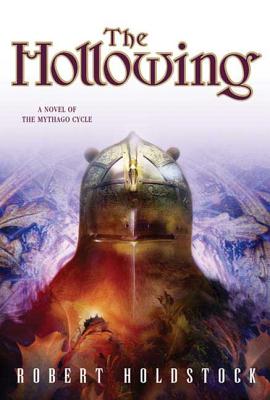 The Hollowing: A Novel of the Mythago Cycle (The Mythago Cycle, 3)