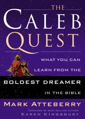 The Caleb Quest: What You Can Learn from the Boldest Dreamer in the Bible