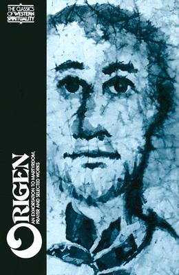 Origen: An Exhortation to Martyrdom, Prayer, and Selected Works