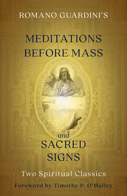 Romano Guardini's Meditations before Mass and Sacred Signs: Two Spiritual Classics