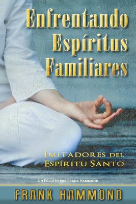 Enfrentando Espritus Familiares: Imitadores del Espritu Santo (Spanish Edition)