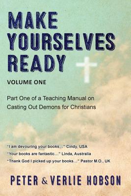 Make Yourselves Ready: Volume One of a Teaching Manual on Casting out Demons