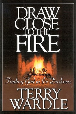 Draw Close to the Fire: Finding God in the Darkness