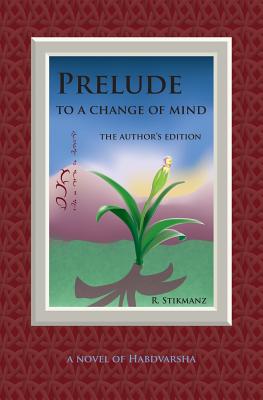 Prelude to a Change of Mind, the Author's Edition: a Novel of Habdvarsha