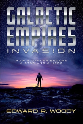 Galactic Empires: Invasion: How a Dancer Became a Star and a Hero (1)