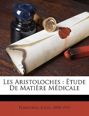 Les Aristoloches: tude de Matire Mdicale (French Edition)