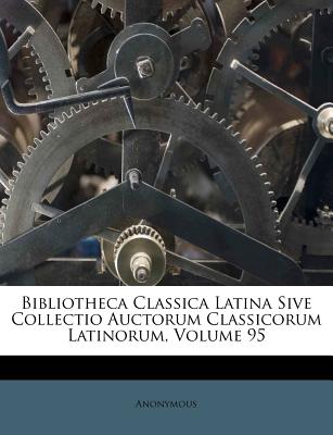 Bibliotheca Classica Latina Sive Collectio Auctorum Classicorum Latinorum, Volume 95