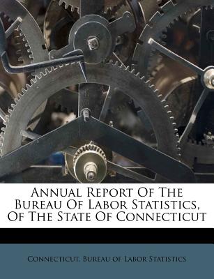 Annual Report of the Bureau of Labor Statistics, of the State of Connecticut