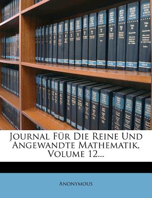 Journal Fur Die Reine Und Angewandte Mathematik, Volume 12... (English and Latin Edition)