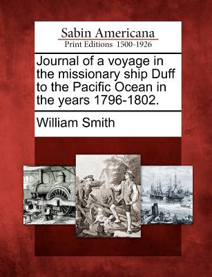 Journal of a Voyage in the Missionary Ship Duff to the Pacific Ocean in the Years 1796-1802.