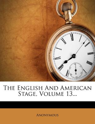 The English and American Stage, Volume 13...