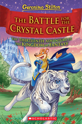 The Battle for Crystal Castle (Geronimo Stilton and the Kingdom of Fantasy #13) (13)