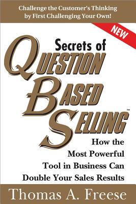 Secrets of Question-Based Selling: How the Most Powerful Tool in Business Can Double Your Sales Results (Top Selling Books to Increase Profit, Money Books for Growth)