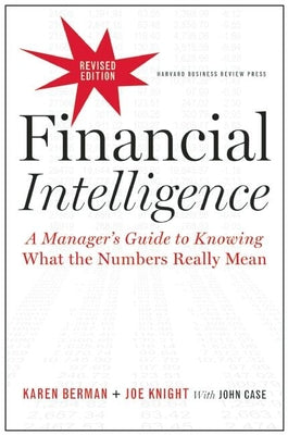 Financial Intelligence, Revised Edition: A Manager's Guide to Knowing What the Numbers Really Mean