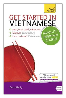 Get Started in Vietnamese Absolute Beginner Course: The essential introduction to reading, writing, speaking and understanding a new language (Teach Yourself Get Started in...)