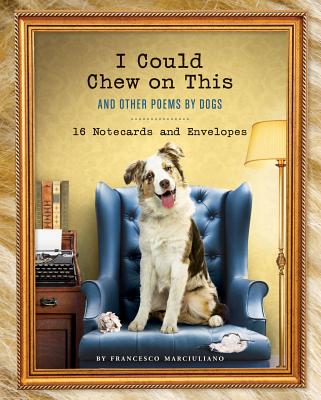 I Could Chew on This: And Other Poems by Dogs (Animal Lovers book, Gift book, Humor poetry)