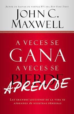 A Veces se Gana - A Veces Aprende: Las grandes lecciones de la vida se aprenden de nuestras perdidas (Spanish Edition)