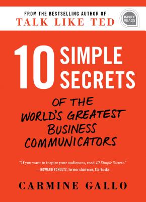 10 Simple Secrets of the World's Greatest Business Communicators (Ignite Reads)