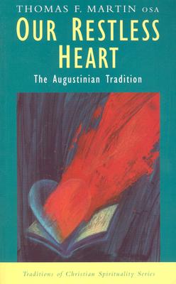 Our Restless Heart: The Augustinian Tradition (Traditions Of Christian Spirituality)