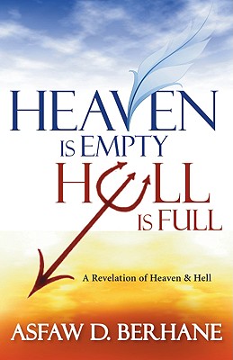 Heaven Is Empty, Hell Is Full: A Revelation of Heaven and Hell