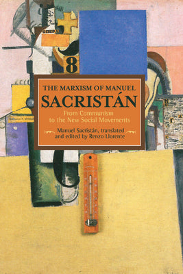 The Marxism of Manuel Sacristn: From Communism to the New Social Movements (Historical Materialism)