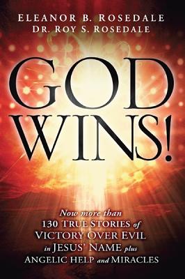 God Wins!: Now More Than 130 Stories of Victory Over Evil in Jesus' Name