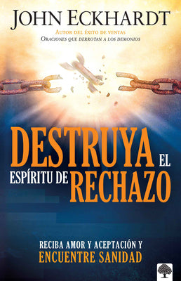 Destruya el espritu de rechazo / Destroying the Spirit of Rejection (Spanish Edition)