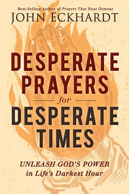 Desperate Prayers for Desperate Times: Unleash God's Power in Life's Darkest Hour