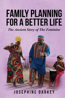 Family Planning for a Better Life: The Ancient Story of The Feminine