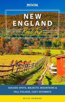 Moon New England Road Trip: Seaside Spots, Majestic Mountains & Fall Foliage, Cozy Getaways (Travel Guide)