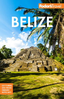 Fodor's Belize: with a Side Trip to Guatemala (Full-color Travel Guide)