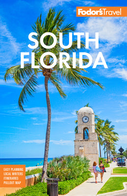 Fodor's South Florida: with Miami, Fort Lauderdale, and the Keys (Full-color Travel Guide)