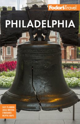 Fodor's Philadelphia: with Valley Forge, Bucks County, the Brandywine Valley, and Lancaster County (Full-color Travel Guide)