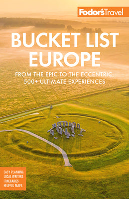 Fodor's Bucket List Europe: From the Epic to the Eccentric, 500+ Ultimate Experiences (Full-color Travel Guide)