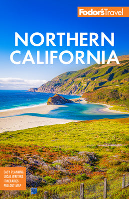 Fodor's Northern California: With Napa & Sonoma, Yosemite, San Francisco, Lake Tahoe & The Best Road Trips (Full-color Travel Guide)