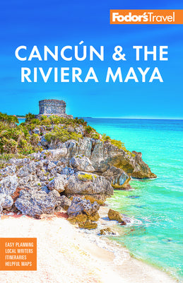 Fodor's Cancun & the Riviera Maya: With Tulum, Cozumel, and the Best of the Yucatn (Full-color Travel Guide)