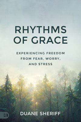 Rhythms of Grace: Experiencing Freedom from Fear, Worry, and Stress