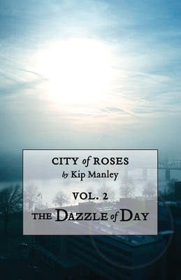 The Dazzle of Day (City of Roses)