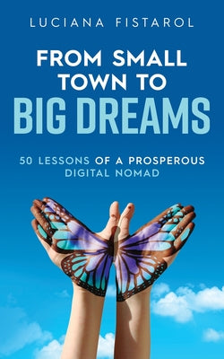 From Small Town To Big Dreams: 50 Lessons of a Prosperous Digital Nomad